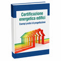 Certificazione energetica degli edifici. Esempi pratici di progettazione